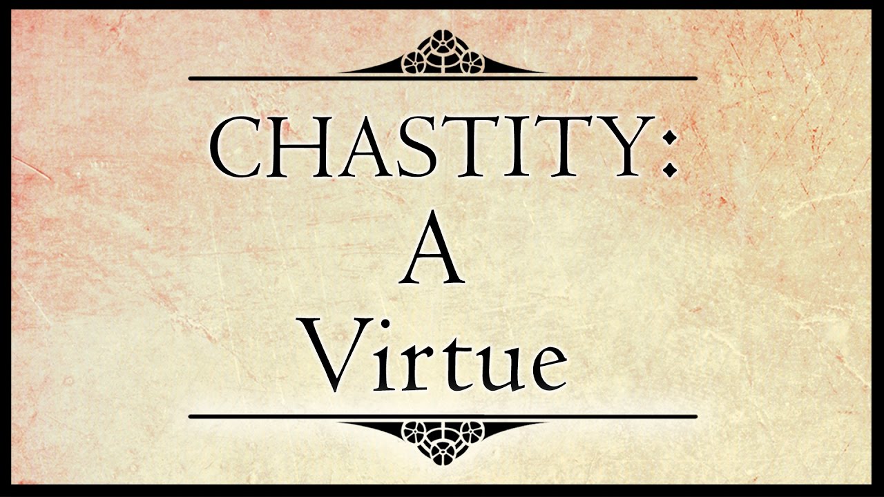 Why Is Chastity A Virtue?  What About Forced Chastity?