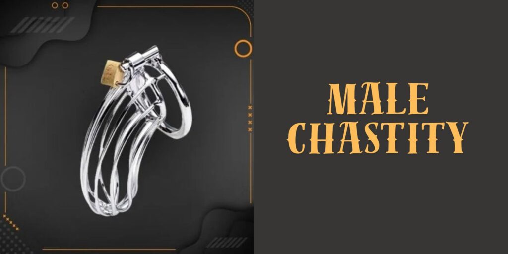 Male Chastity – Complete Guide to Practice And Benefits
