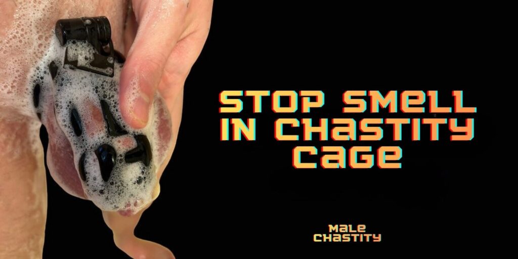 How To Keep Your Chastity Cage Fresh All Day