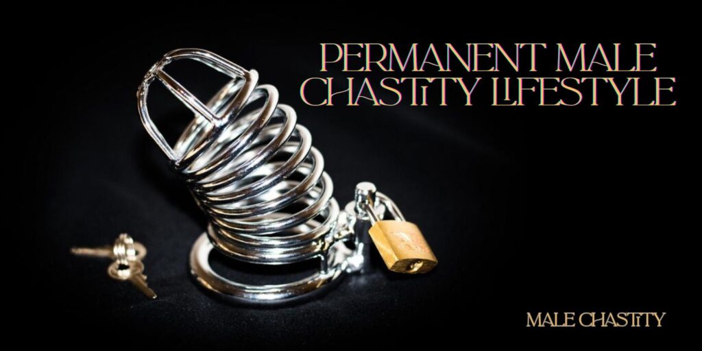 Permanent Male Chastity Lifestyle: How To Make Long-Term Lockup Work